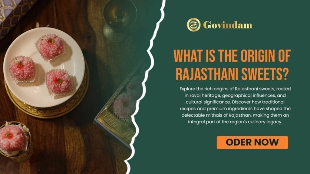 Origin of Rajasthani sweets, history of Rajasthani sweets, traditional Rajasthani sweets origin, evolution of Rajasthani sweets, Rajasthani cuisine, cultural heritage, Govindam Sweets