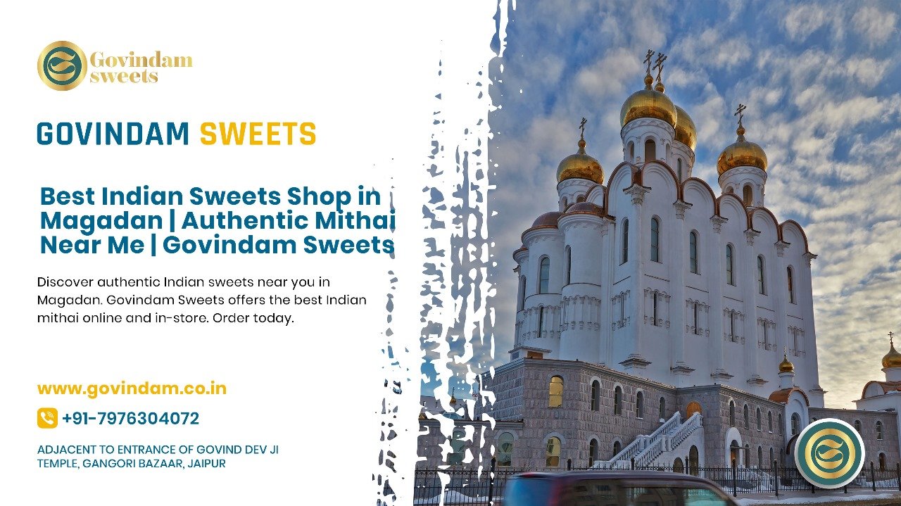 Best Indian sweets shop in Magadan offering authentic handcrafted mithai and traditional delicacies